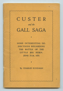 Custer and the Gall Saga: Some Interesting Deductions Regarding the Battle of the Little Big Horn, June 25-26, 1876