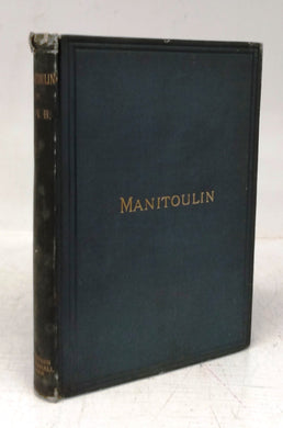 Manitoulin; Or, Five Years of Church Work among Ojibway Indians and Lumbermen, resident upon that Island or in its Vicinity