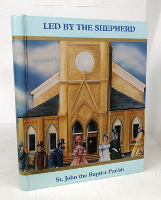 Led by the Shepherd: A History of St. John the Baptist Parish 1802-1992