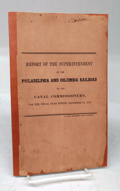 Report of the Superintendent of the Philadelphia and Columbia Railroad to the Canal Commissioners, For the Fiscal year Ending November 30, 1853