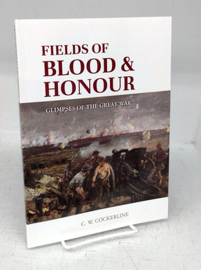 Fields of Blood & Honour: Glimpses of the Great War