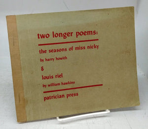 Two Longer Poems: The Seasons of Miss Nicky by Harry Howith & Louis Riel by William Hawkins