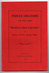 Indian Oratory and other Papers &#34;Brothers Open Your Ears&#34; and Letters of Rev. Abram Nelles