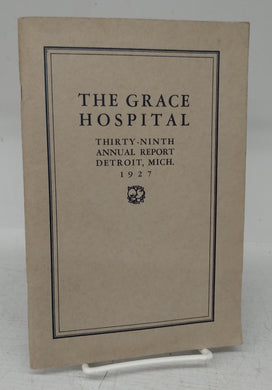 The Grace Hospital Thirty-ninth Annual Report, Detroit, Mich. 1927