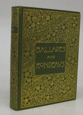 Ballades and Rondeaus, Chants Royal, Sestinas, Villanelles, &c. Selected, With Chapter on the Various Forms