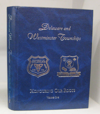 Delaware and Westminster Townships. Volume One: Honouring Our Roots