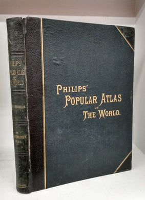 Philips' Popular Atlas of the World: A Series of Maps Showing the Present State of Political, Physical, and General Geography