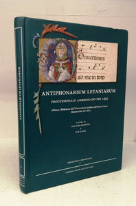 Antiponarium Letaniarum Processionale Ambrosiano Del 1492: Milano, biblioteca dell'Universita Cattolica del Sacro Cuore Manoscritto UC MS 5
