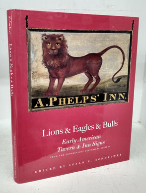 Lions & Eagles & Bulls: Early American Tavern & Inn Signs From the Connecticut Historical Society