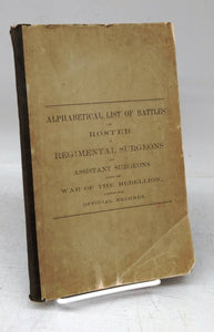 Alphabetical List of Battles and Roster of Regimental Surgeons and Assistant Surgeons during the War of the Rebellion, compiled from Official Records