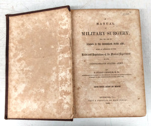 A Manual of Military Surgery, For the use of Surgeons in the Confederate States Army; With an Appendix of the Rules and Regulations of the Medical Department of the Confederate States Army