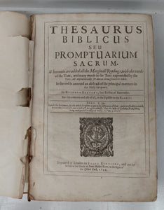 Thesaurus Biblicus seu Promptuarium Sacrum; The Bibles Abstract and Epitomie, The Capitall Heads, Examples, Sentences and Precepts of all the Principall Matters in Theologie.