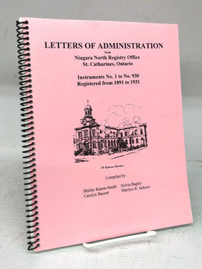 Letters of Adminstration from Niagara North Registry Office, St. Catharines, Ontario. Instruments No. 1 to No. 930. Registered from 1891 to 1931