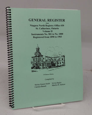 General Register from Niagara North Registry Office #30, St. Catharines, Ontario. Volume II. Instruments No. 501 to No. 1000. Registered from 1890 to 1903