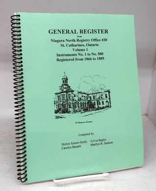 General Register from Niagara North Registry Office #30, St. Catharines, Ontario. Volume I. Instruments No. 1 to No. 500. Registered from 1866 to 1889