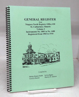 General Register from Niagara North Registry Office #30, St. Catharines, Ontario. Volume 3. Instruments No. 1001 to No. 1480. Registered from 1903 to 1910