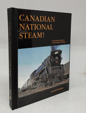 Canadian National Steam! A Locomotive History of The People's Railway