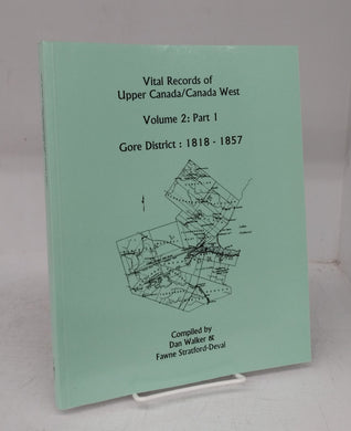 Vital Records of Upper Canada/Canada West Volume 2: Part I. Gore District: 1818-1857