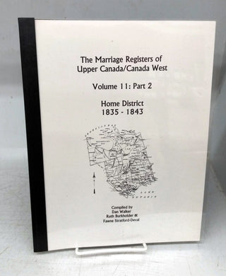 The Marriage Registers of Upper Canada/Canada West Volume 11: Part 2. Home District 1835-1843 