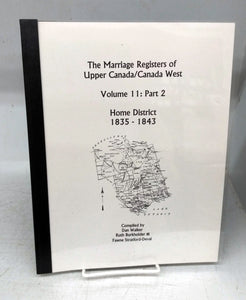 The Marriage Registers of Upper Canada/Canada West Volume 11: Part 2. Home District 1835-1843 