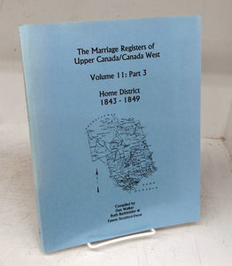 The Marriage Registers of Upper Canada/Canada West Volume 11: Part 3. Home District 1843 -1849