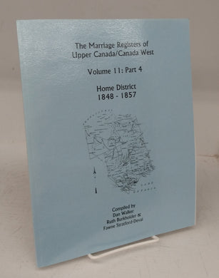 The Marriage Registers of Upper Canada/Canada West Volume 11: Part 4. Home District 1848 -1857