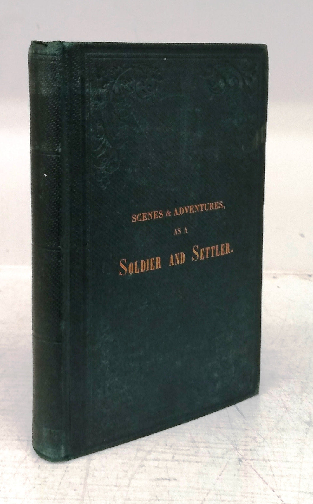 Scenes and Adventures as a Soldier and Settler, During Half a Century