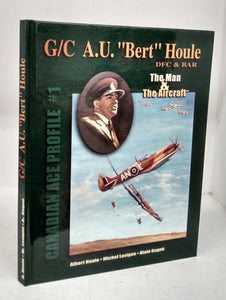 G/C A.U. &#34;Bert&#34; Houle DFC & BAR: The Man & The Aircraft