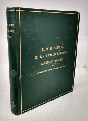 Bury St. Edmunds, St. James Parish Registers, Marriages 1562-1800. With Preface