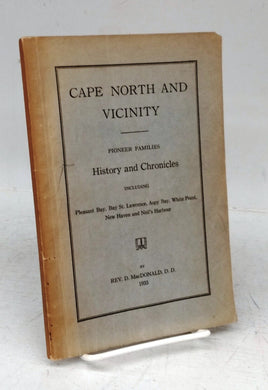 Cape North and Vicinity: Pioneer Families History and Chronicles including Pleasant Bay, Bay St. Lawrence, Aspy Bay, White Point, New Haven and Neil's Harbour