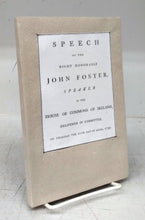 Speech of the Right Honorable John Foster, Speaker of the House of Commons of Ireland, Delivered in Commttee, on Thursday the 11th Day of April, 1799
