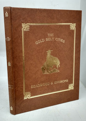 The Gold Belt Cities: Deadwood & Environs. A  Photographic History