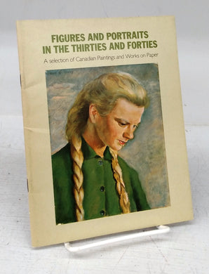 Figures and Portraits in the Thirties and Forties: A Selection of Canadian Paintings and Works on Paper
