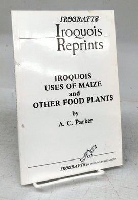 Iroquois Uses of Maizes and Other Food Plants