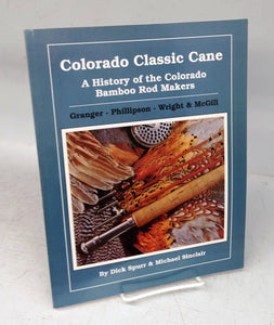 Colorado Classic Cane: A History of the Colorado Bamboo Rod Makers
