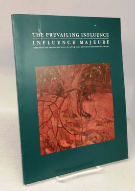 The Prevailing Influence: Hart House and the Group of Seven, 1919-1953/ Influence Majeure: Hart House et Le Groupe Des Sept, 1919-1953