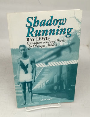 Shadow Running. Ray Lewis: Canadian Railway Porter & Olympic Athlete. As Told to John Cooper