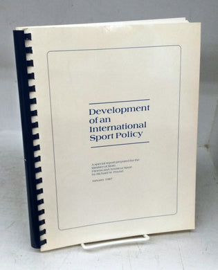 Development of an International Sport Policy: A Special report prepared for the Minister of State, Fitness and Amateur Sport