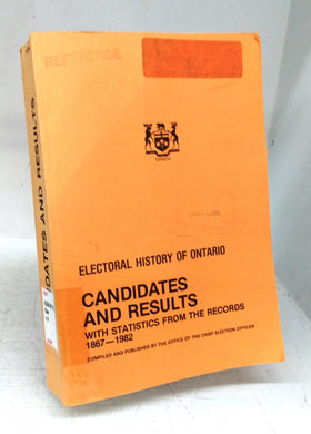 Electoral History of Ontario: Candidates and Results with Statistics From the Records 1867-1982