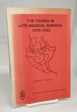 The Church in Late Medieval Norwich 1370-1532