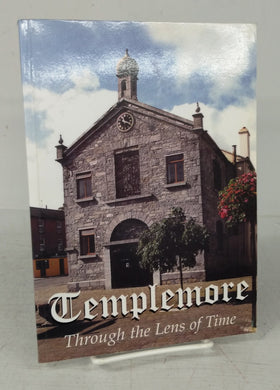 Templemore Through the Lens of Time: Pictorial History of Templemore