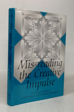 Mis-reading the Creative Impulse: The Poetic Subject in Rimbaud and Claudel, Restaged
