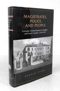 Magistrates, Police, and People: Everyday Criminal Justice in Quebec and Lower Canada, 1764-1837