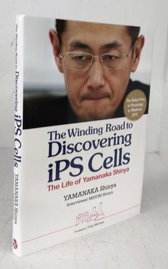 The Winding Road to Discovering iPS Cells: The Life of Yamanaka Shinya