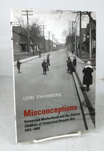 Misconceptions: Unmarried Motherhood and the Ontario Children of Unmarried Parents Act, 1921-1969