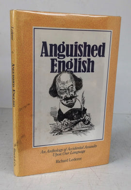 Anguished English: An Anthology of Accidental Assaults Upon Our Language