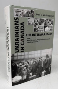 Ukrainians in Canada: The Interwar Years Book 1. Social Structure, Religious Institutions, and Mass Organizations