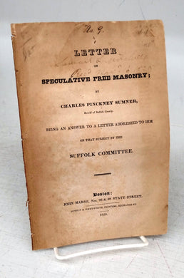 A Letter on Speculative Free Masonry; By Charles Pinckney Sumner, Sheriff of Suffolk County, Being an Answer to a Letter Addressed to Him on that Subject by the Suffolk Committee