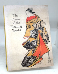 The Dawn of the Floating World 1650-1765. Early Ukiyo-e Treasures from the Museum of Fine Arts, Boston
