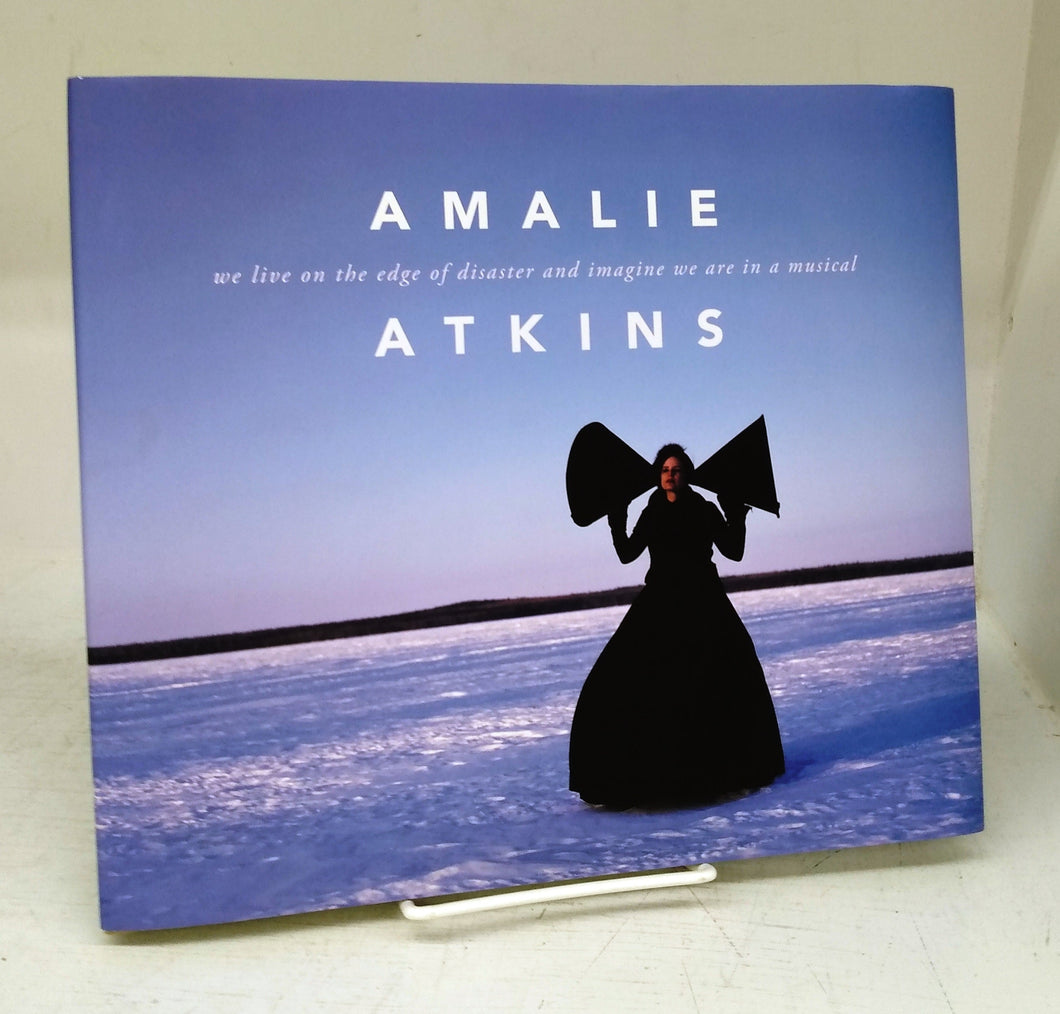 Amalie Atkins: we live on the edge of disaster and imagine we are in a musical